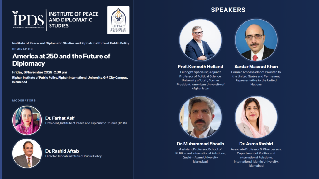 IPDS and Riphah Institute of Public Policy to Host Seminar on “America at 250 and the Future of Diplomacy”